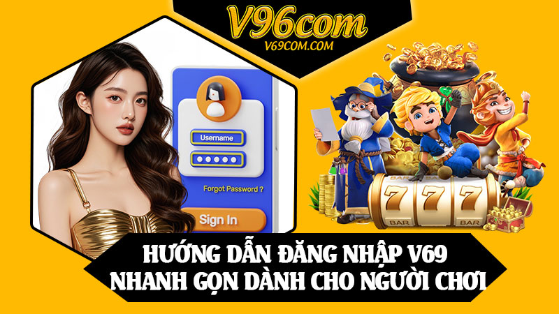 Hướng Dẫn Đăng Nhập V69 Nhanh Gọn Dành Cho Người Chơi