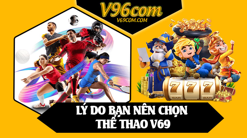 Lý Do Bạn Nên Chọn Thể Thao V69