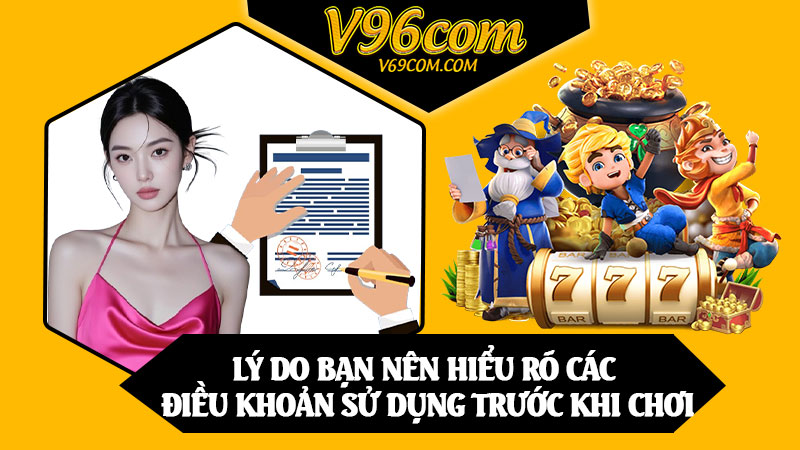 Lý Do Bạn Nên Hiểu Rõ Các Điều Khoản Sử Dụng Trước Khi Chơi