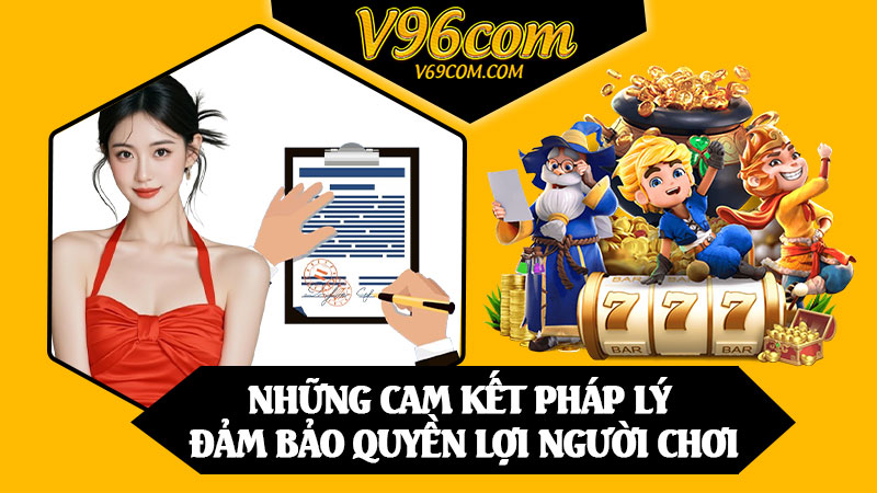 Những Cam Kết Pháp Lý Đảm Bảo Quyền Lợi Người Chơi