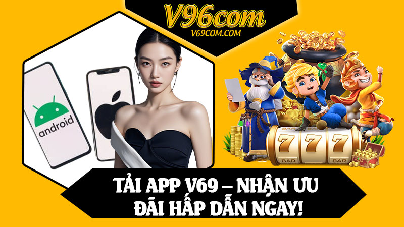 Tải App V69 – Nhận Ưu Đãi Hấp Dẫn Ngay!
