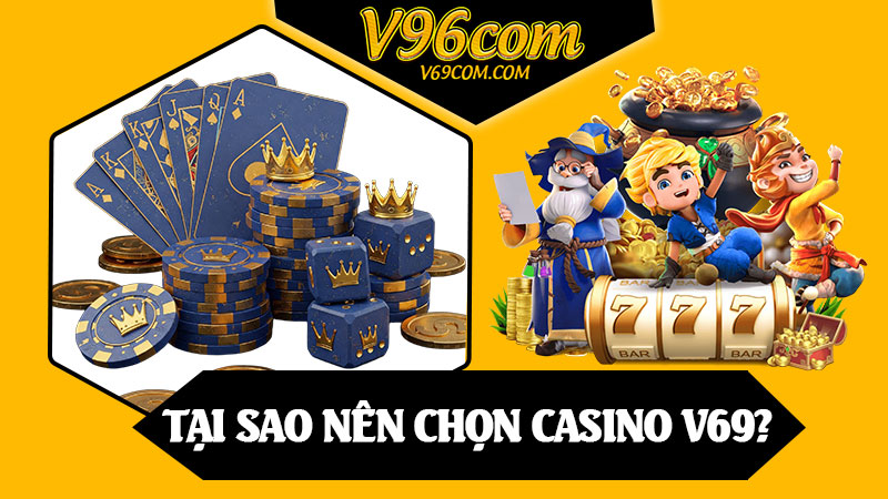 Tại Sao Nên Chọn Casino V69?