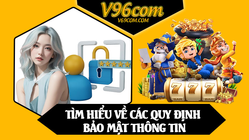 Tìm Hiểu Về Các Quy Định Bảo Mật Thông Tin